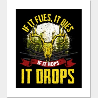 If It Flies It Dies, If It Hops It Drops Hunting Posters and Art